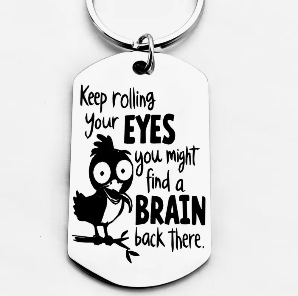 3/$25 Keep Rolling Your Eyes, You Might Find A Brain Back There Keychain